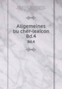 Allgemeines bucher-lexicon. Bd.4