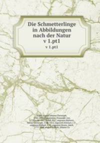 Die Schmetterlinge in Abbildungen nach der Natur. v 1.pt1
