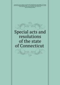 Special acts and resolutions of the state of Connecticut