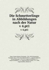 Die Schmetterlinge in Abbildungen nach der Natur. v 4.pt1