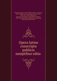 Opera latine conscripta publicis sumptibus edita