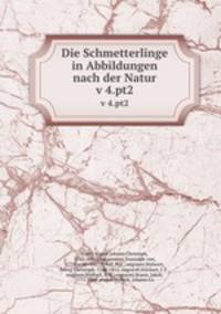 Die Schmetterlinge in Abbildungen nach der Natur. v 4.pt2