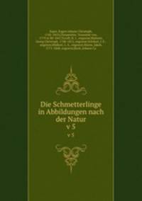 Die Schmetterlinge in Abbildungen nach der Natur. v 5
