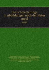 Die Schmetterlinge in Abbildungen nach der Natur. suppl