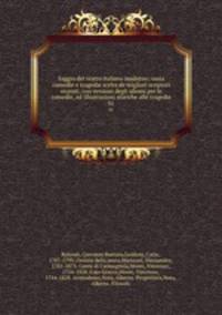 Saggio del teatro italiano moderno; ossia comedie e tragedie scelte de`migliori scriptori recenti; con versioni degli idiomi per le comedie, ed illustrazioni storiche alle tragedie. 01