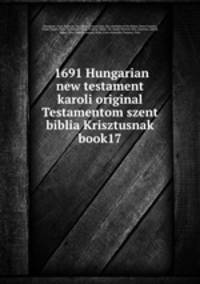 1691 Hungarian new testament karoli original Testamentom szent biblia Krisztusnak book17