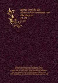 Jahres-bericht des Historischen vereienes von Oberbayern . 21-23