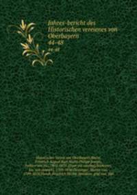 Jahres-bericht des Historischen vereienes von Oberbayern . 44-48