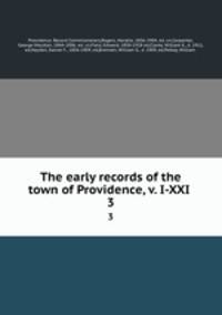 The early records of the town of Providence, v. I-XXI .. 3