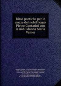 Rime poetiche per le nozze del nobil homo Pietro Contarini con la nobil donna Maria Venier