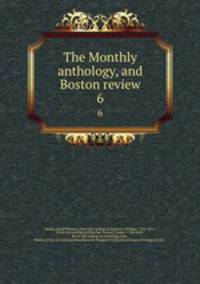 The Monthly anthology, and Boston review. 6