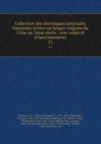 Collection des chroniques nationales francaises ecrites en langue vulgaire du 13me au 16me siecle : avec notes et eclaircissements