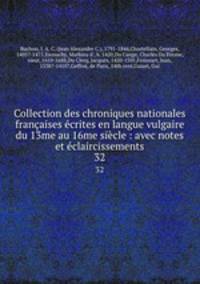 Collection des chroniques nationales francaises ecrites en langue vulgaire du 13me au 16me siecle : avec notes et eclaircissements