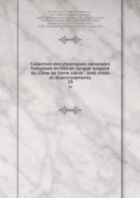 Collection des chroniques nationales francaises ecrites en langue vulgaire du 13me au 16me siecle : avec notes et eclaircissements