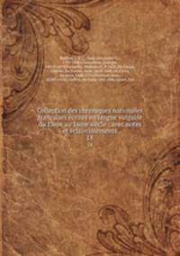 Collection des chroniques nationales francaises ecrites en langue vulgaire du 13me au 16me siecle : avec notes et eclaircissements