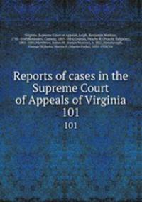 Reports of cases in the Supreme Court of Appeals of Virginia. 101
