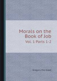 Morals on the Book of Job. Vol. 1 Parts 1-2