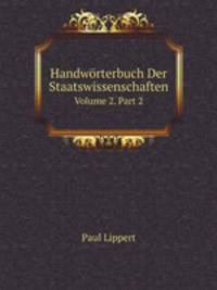 Handwrterbuch Der Staatswissenschaften. Volume 2. Part 2