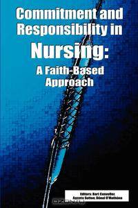 Commitment and Responsibility in Nursing. A Faith-Based Approach