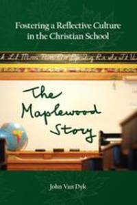 Fostering a Reflective Culture in the Christian School. The Maplewood Story