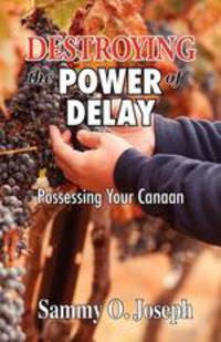 Destroying the Power of Delay. Possessing Your Canaan