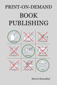 Print-On-Demand Book Publishing. A New Approach to Printing and Marketing Books for Publishers and Self-Publishing Authors