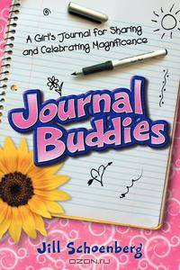 Journal Buddies. A Girl`s Journal for Sharing and Celebrating Magnificence (2nd Edition)
