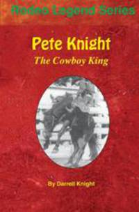 Pete Knight. The Cowboy King