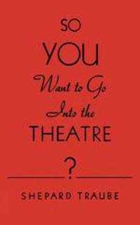 So You Want to Go Into the Theatre?