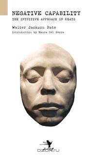 Negative Capability. On the Intuitive Approach in Keats