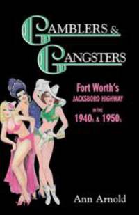Gamblers & Gangsters. Fort Worth`s Jacksboro Highway in the 1940s & 1950s