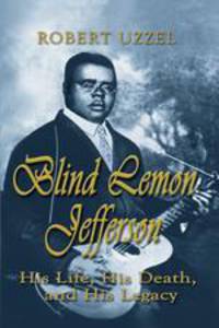 Blind Lemon Jefferson. His Life, His Death, and His Legacy