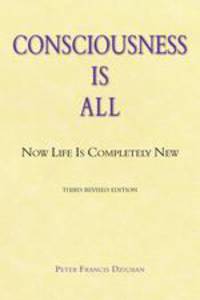 Consciousness Is All. Now Life Is Completely New