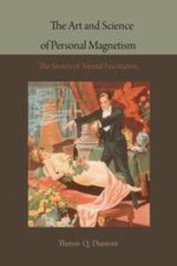 The Art and Science of Personal Magnetism. The Secrets of Mental Fascination