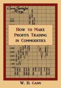How to Make Profits Trading in Commodities. A Study of the Commodity Market