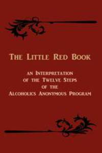 The Little Red Book. An Interpretation of the Twelve Steps of the Alcoholics Anonymous Program