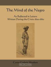 The Mind of the Negro as Reflected in Letters Written During the Crisis 1800-1860