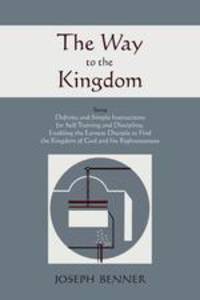 The Way to the Kingdom. Being Definite and Simple Instructions For Self-Training and Discipline, Enabling the Earnest Disciple to Find the Kingdom of God and his Righteousness.