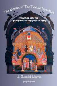 The Gospel of the Twelve Apostles, Together with the Apocalypses of Each one of them