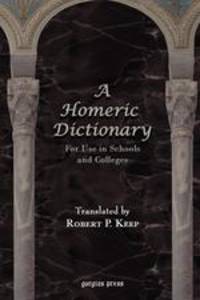 A Homeric Dictionary For Use in Schools and Colleges