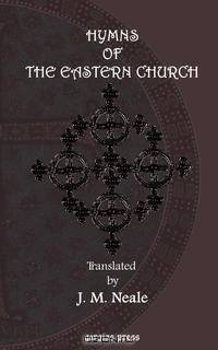 Hymns of the Eastern Church. Translated, with Notes and an Introduction