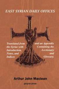 East Syrian Daily Offices. Translated from the Syriac with Introduction, Notes, and Indices and an Appendix containing the Lectionary and Glossary