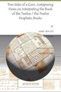 Two Sides of a Coin. Juxtaposing Views on Interpreting the Book of the Twelve / The Twelve Prophetic Books