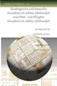 Quadragesima Und Karwoche Jerusalems Im Siebten Jahrhundert Und Oster- Und Pfingster Jerusalems Im Siebten Jahrhundert