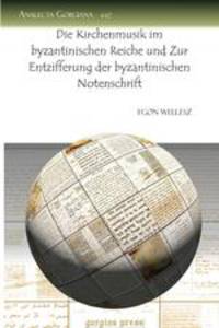 Die Kirchenmusik Im Byzantinischen Reiche Und Zur Entzifferung Der Byzantinischen Notenschrift