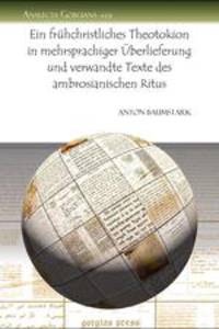 Ein Fruhchristliches Theotokion in Mehrsprachiger Uberlieferung Und Verwandte Texte Des Ambrosianischen Ritus