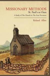Missionary Methods. St. Paul`s or Ours; A Study of the Church in the Four Provinces
