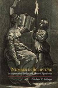 Number in Scripture. Its Supernatural Design and Spiritual Significance
