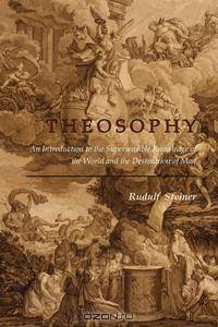 Theosophy. An Introduction to the Supersensible Knowledge of the World and the Destination of Man