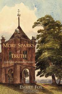 More Sparks Of Truth. Sidelights of Demonstration